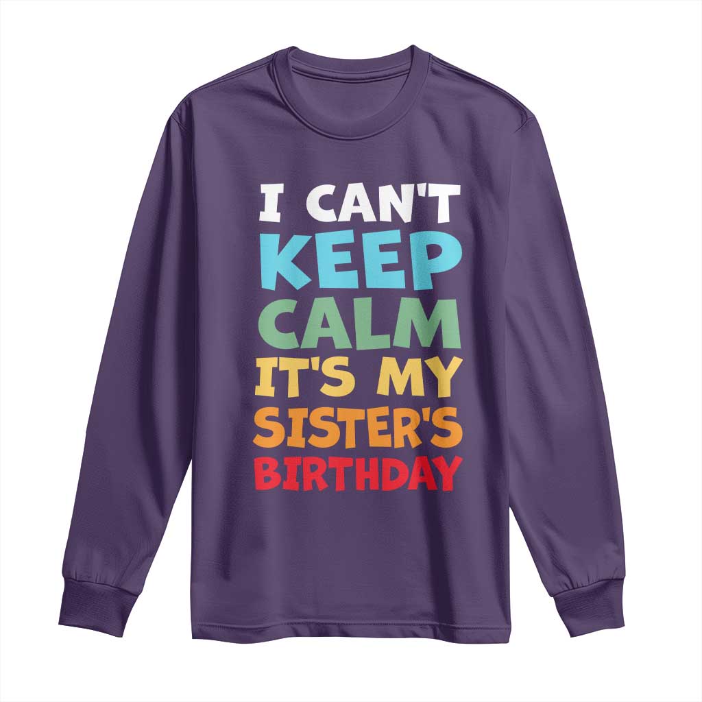 Its My Sisters Birthday Long Sleeve Shirt I Cant Keep Calm Funny Brother Bday Party Family Matching TS10 Purple Print Your Wear