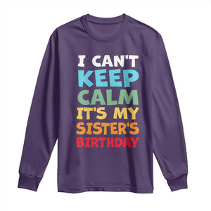 Its My Sisters Birthday Long Sleeve Shirt I Cant Keep Calm Funny Brother Bday Party Family Matching TS10 Purple Print Your Wear