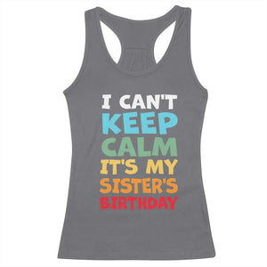 Its My Sisters Birthday Racerback Tank Top I Cant Keep Calm Funny Brother Bday Party Family Matching TS10 Charcoal Print Your Wear