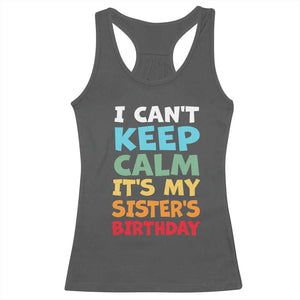 Its My Sisters Birthday Racerback Tank Top I Cant Keep Calm Funny Brother Bday Party Family Matching TS10 Dark Heather Print Your Wear