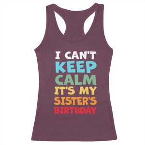 Its My Sisters Birthday Racerback Tank Top I Cant Keep Calm Funny Brother Bday Party Family Matching TS10 Maroon Print Your Wear