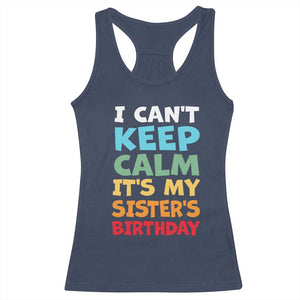 Its My Sisters Birthday Racerback Tank Top I Cant Keep Calm Funny Brother Bday Party Family Matching TS10 Navy Print Your Wear