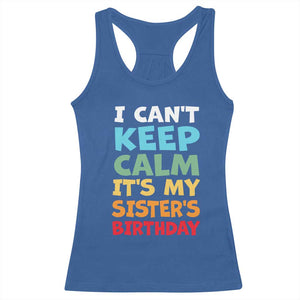Its My Sisters Birthday Racerback Tank Top I Cant Keep Calm Funny Brother Bday Party Family Matching TS10 Royal Blue Print Your Wear
