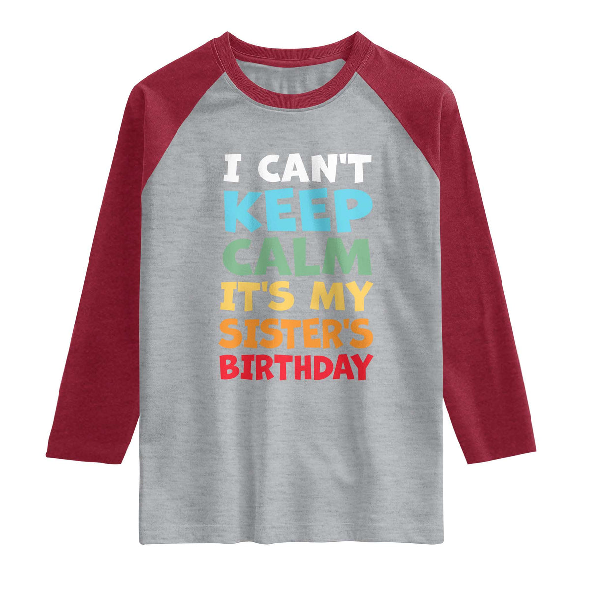 Its My Sisters Birthday Raglan Shirt I Cant Keep Calm Funny Brother Bday Party Family Matching TS10 Heather Gray Heather Red Print Your Wear