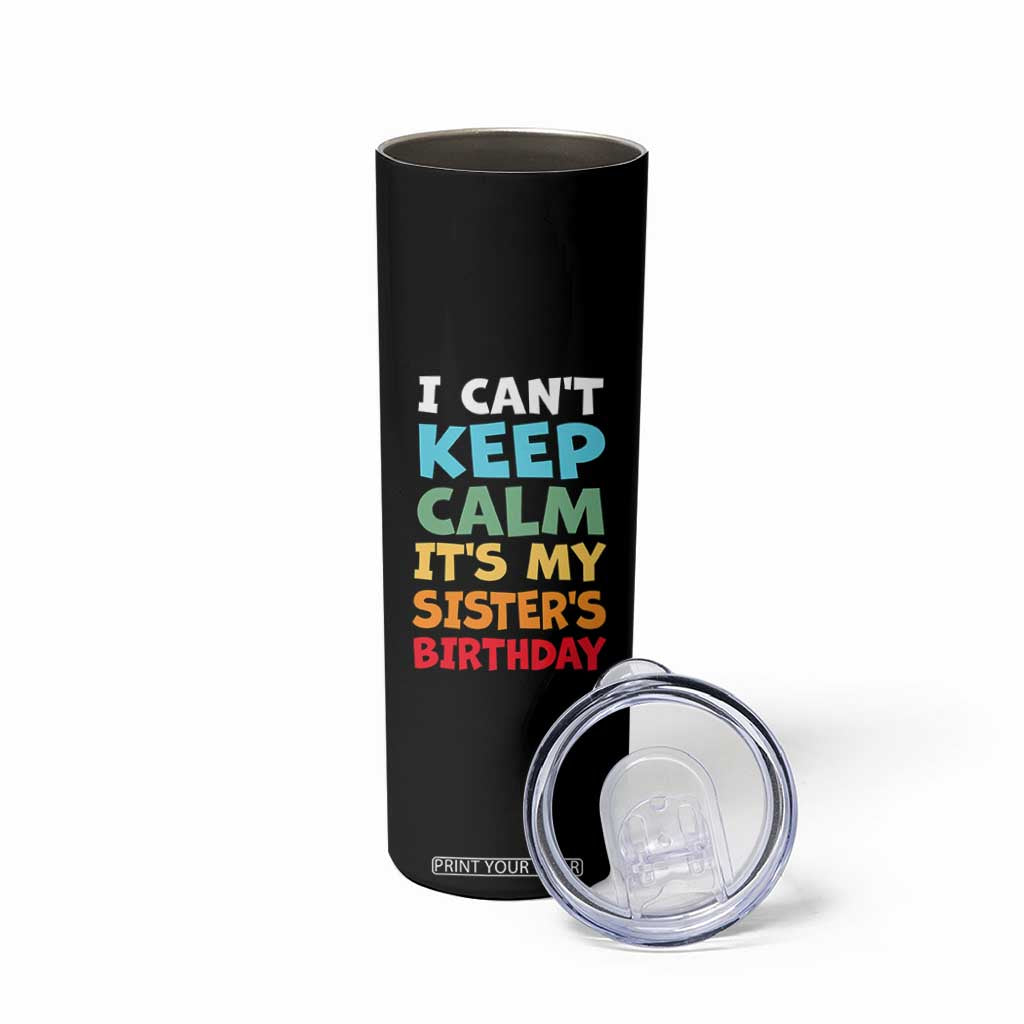 Its My Sisters Birthday Skinny Tumbler I Cant Keep Calm Funny Brother Bday Party Family Matching TS10 Print Your Wear