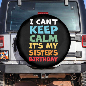 Its My Sisters Birthday Spare Tire Cover I Cant Keep Calm Funny Brother Bday Party Family Matching TS10 No hole Black Print Your Wear