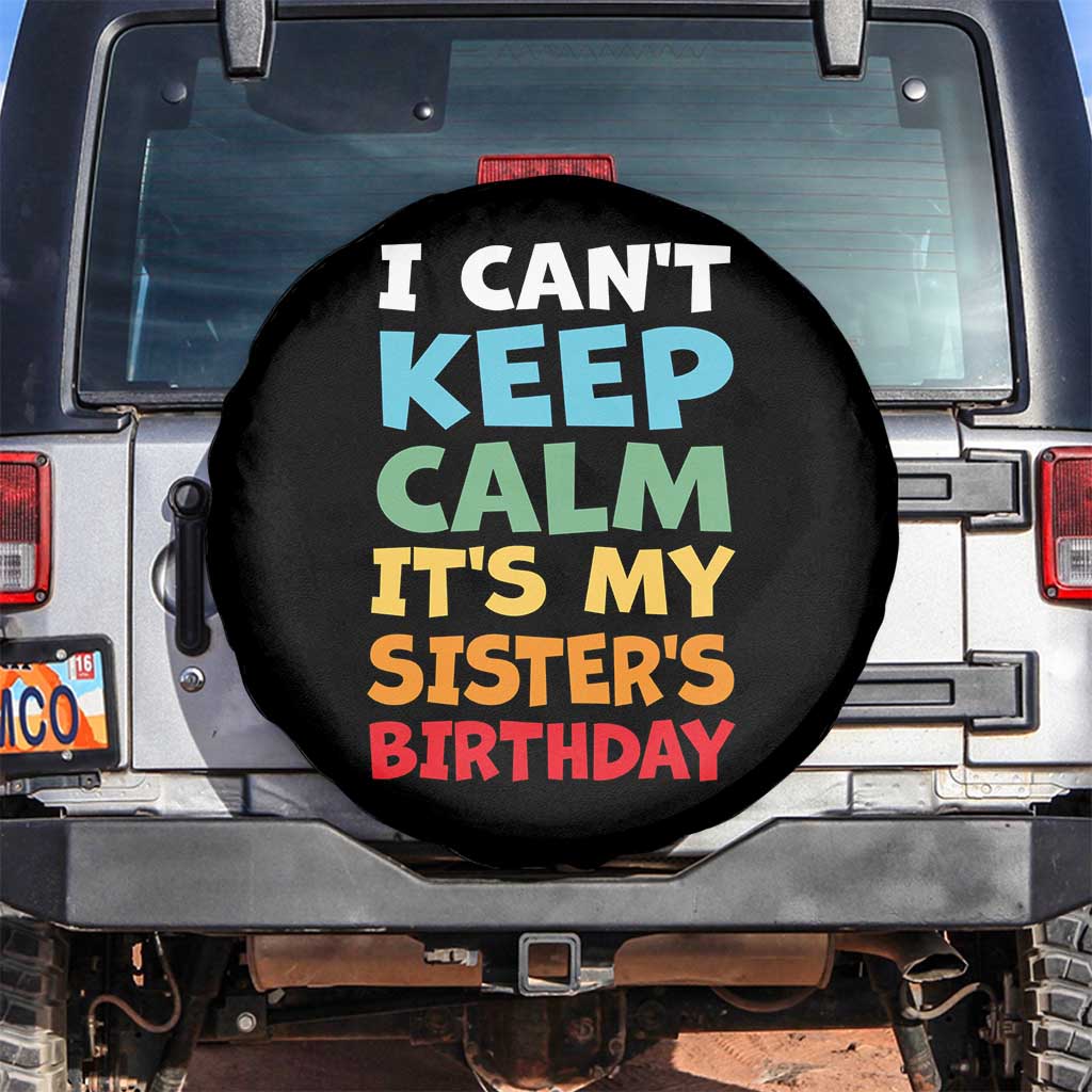 Its My Sisters Birthday Spare Tire Cover I Cant Keep Calm Funny Brother Bday Party Family Matching TS10 No hole Black Print Your Wear