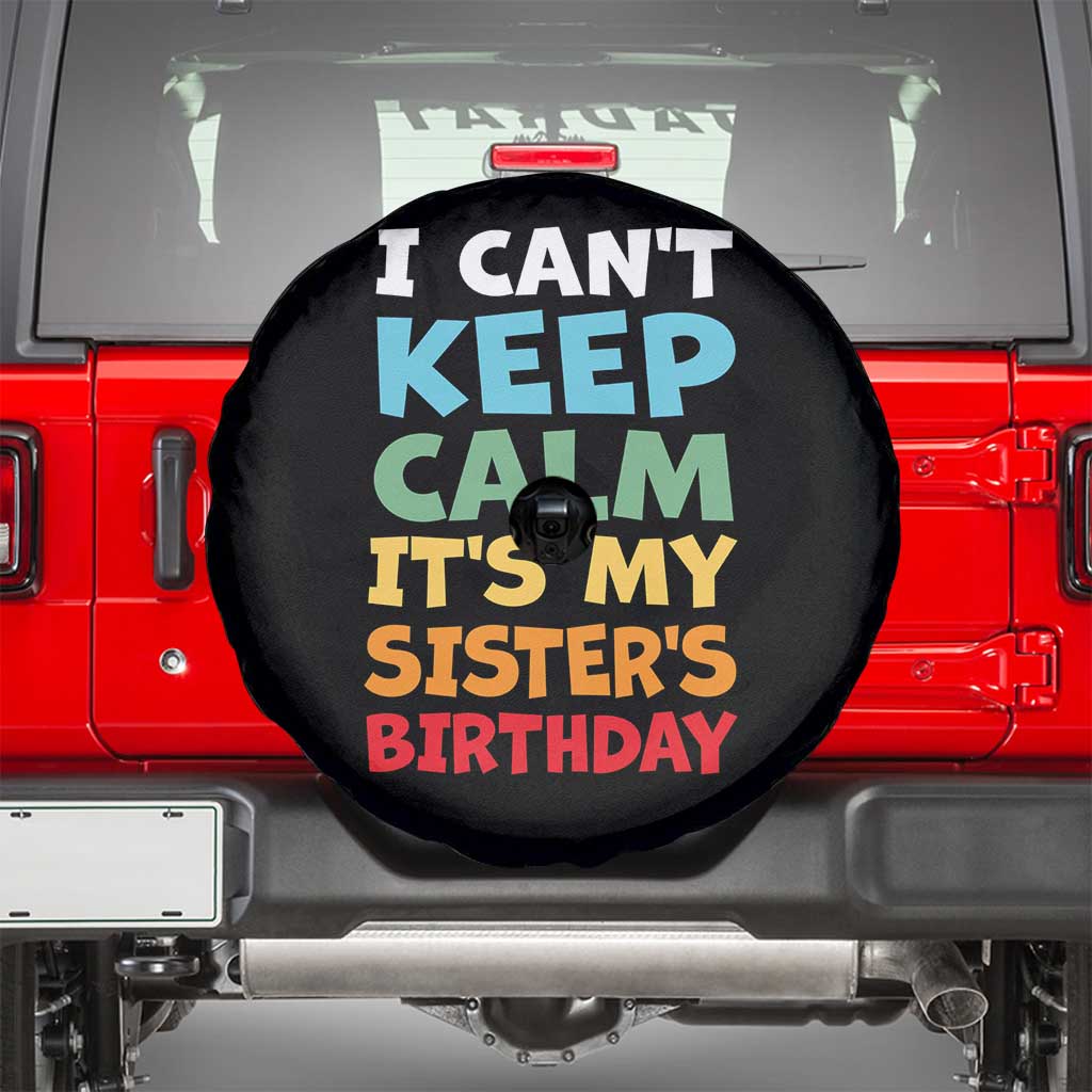 Its My Sisters Birthday Spare Tire Cover I Cant Keep Calm Funny Brother Bday Party Family Matching TS10 Black Print Your Wear