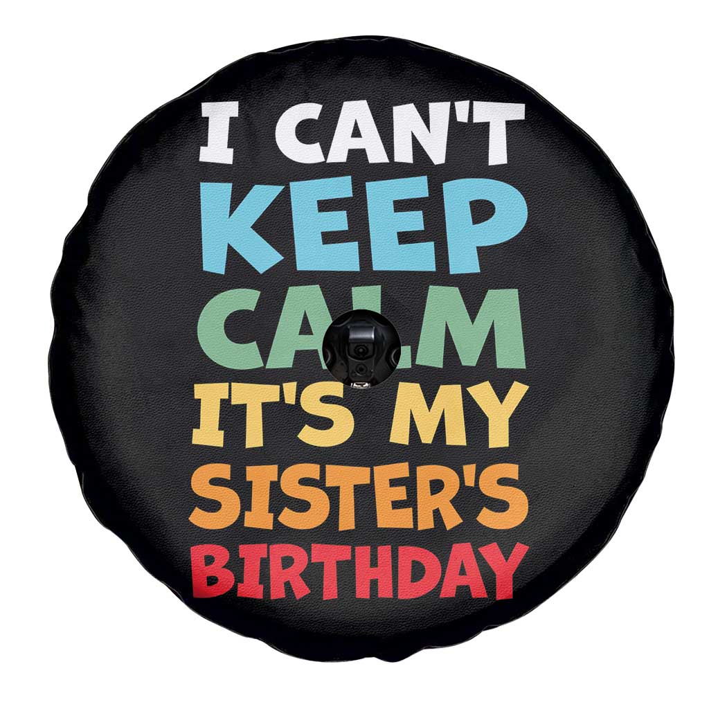 Its My Sisters Birthday Spare Tire Cover I Cant Keep Calm Funny Brother Bday Party Family Matching TS10 Print Your Wear