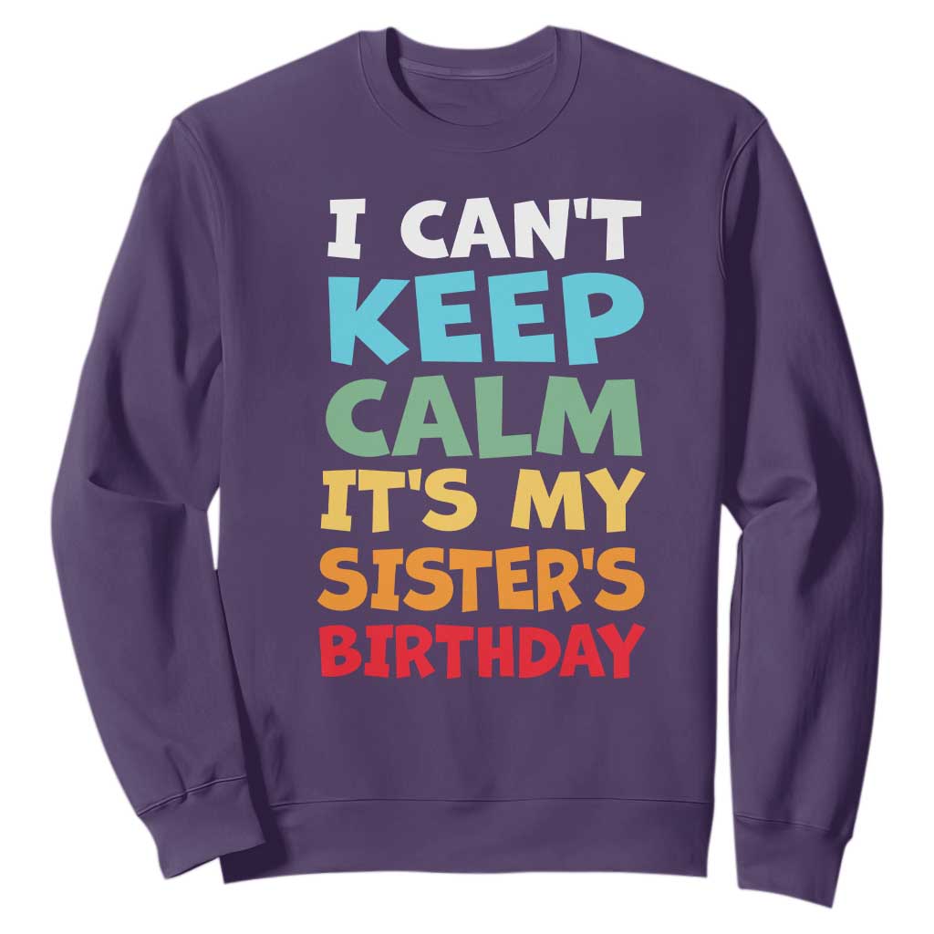Its My Sisters Birthday Sweatshirt I Cant Keep Calm Funny Brother Bday Party Family Matching TS10 Purple Print Your Wear