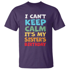 Its My Sisters Birthday T Shirt I Cant Keep Calm Funny Brother Bday Party Family Matching TS10 Purple Print Your Wear
