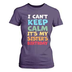 Its My Sisters Birthday T Shirt For Women I Cant Keep Calm Funny Brother Bday Party Family Matching TS10 Purple Print Your Wear