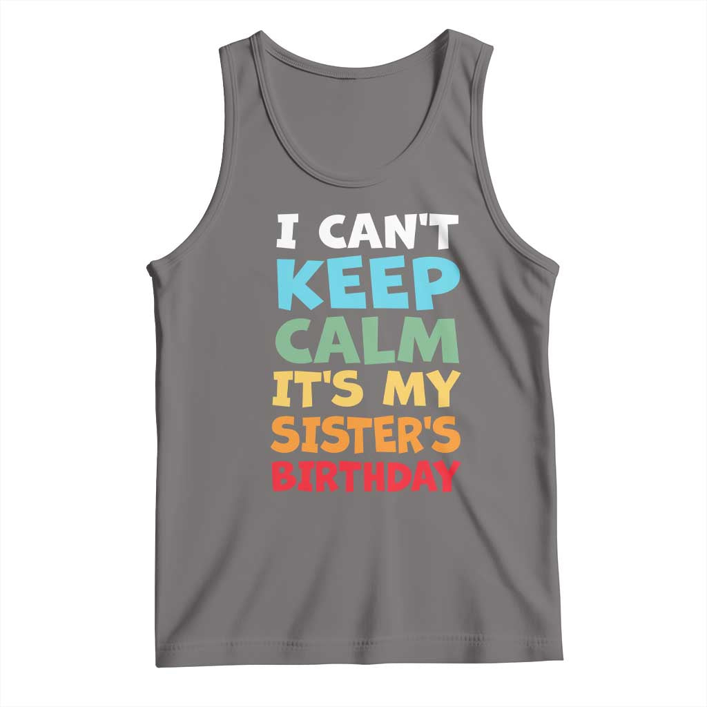Its My Sisters Birthday Tank Top I Cant Keep Calm Funny Brother Bday Party Family Matching TS10 Deep Heather Print Your Wear