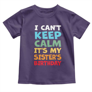 Its My Sisters Birthday Toddler T Shirt I Cant Keep Calm Funny Brother Bday Party Family Matching TS10 Purple Print Your Wear