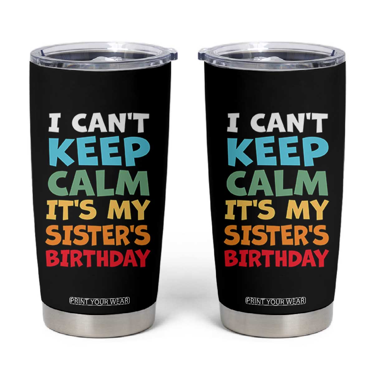 Its My Sisters Birthday Tumbler Cup I Cant Keep Calm Funny Brother Bday Party Family Matching TS10 Black Print Your Wear