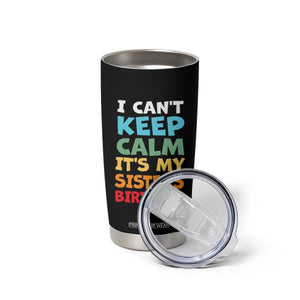 Its My Sisters Birthday Tumbler Cup I Cant Keep Calm Funny Brother Bday Party Family Matching TS10 Print Your Wear