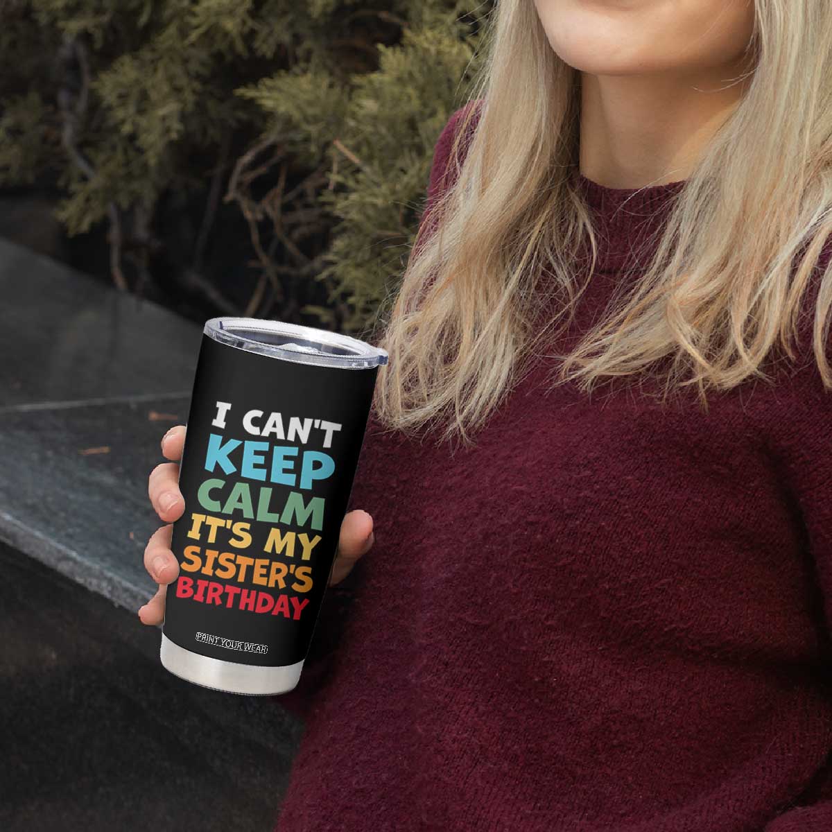 Its My Sisters Birthday Tumbler Cup I Cant Keep Calm Funny Brother Bday Party Family Matching TS10 Print Your Wear