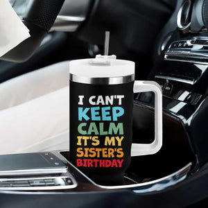 Its My Sisters Birthday Tumbler With Handle I Cant Keep Calm Funny Brother Bday Party Family Matching TS10 Print Your Wear