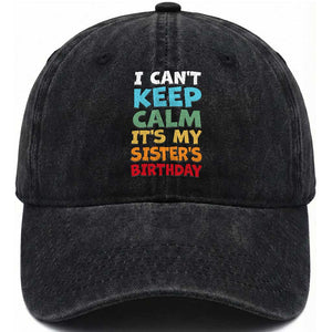 Its My Sisters Birthday Washed Cotton Baseball Cap I Cant Keep Calm Funny Brother Bday Party Family Matching TS10 Print Your Wear