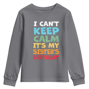 Its My Sisters Birthday Youth Sweatshirt I Cant Keep Calm Funny Brother Bday Party Family Matching TS10 Charcoal Print Your Wear