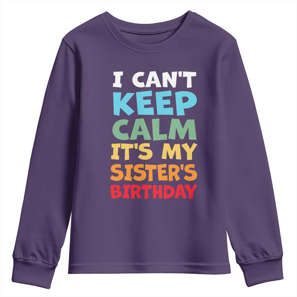 Its My Sisters Birthday Youth Sweatshirt I Cant Keep Calm Funny Brother Bday Party Family Matching TS10 Purple Print Your Wear