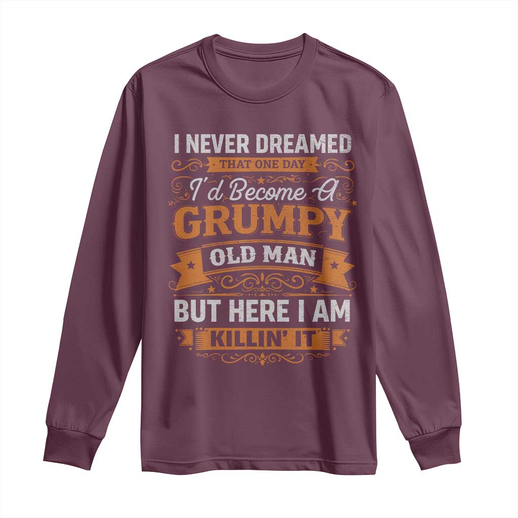 Funny Man Saying Long Sleeve Shirt Become A Grumpy Old Man Grandpa Dad TS10 Maroon Print Your Wear