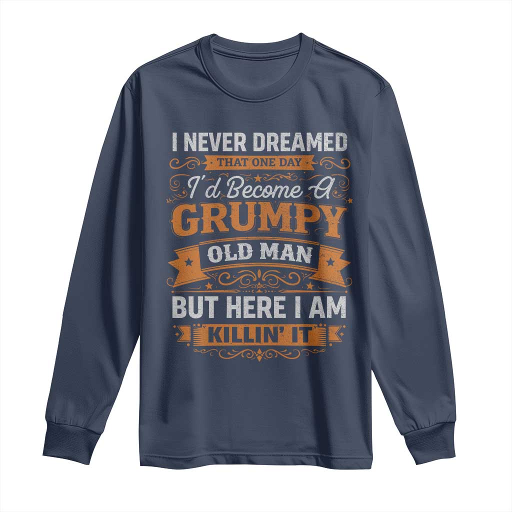Funny Man Saying Long Sleeve Shirt Become A Grumpy Old Man Grandpa Dad TS10 Navy Print Your Wear