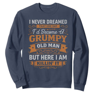 Funny Man Saying Sweatshirt Become A Grumpy Old Man Grandpa Dad TS10 Navy Print Your Wear