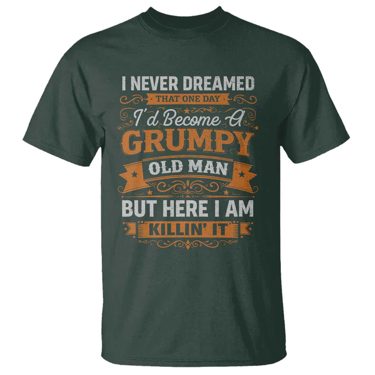 Funny Man Saying T Shirt Become A Grumpy Old Man Grandpa Dad TS10 Dark Forest Green Print Your Wear