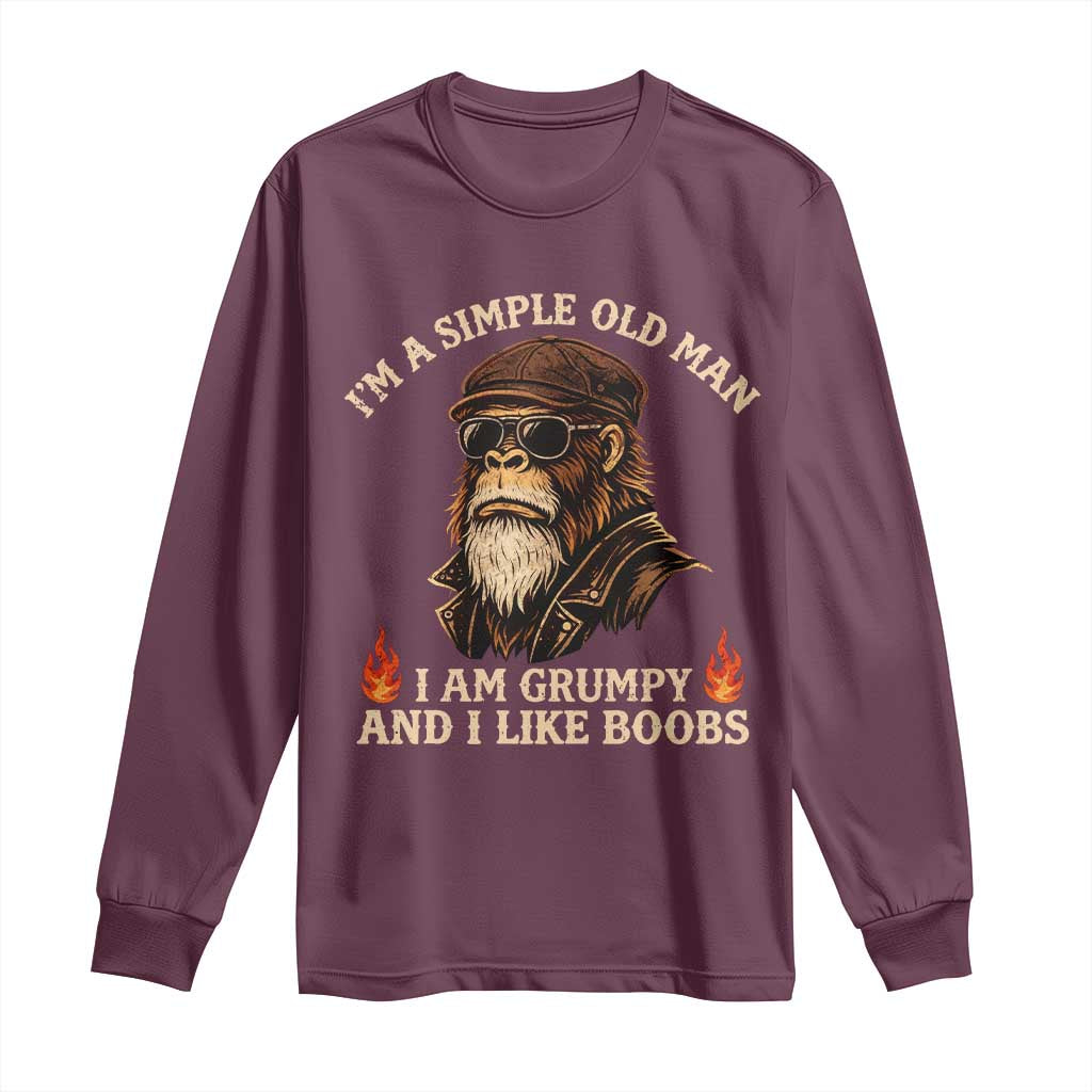 Funny Man Saying Long Sleeve Shirt Im A Simple Old Man I Am Grumpy And Like Boobs Bigfoot Gag Gift TS10 Maroon Print Your Wear