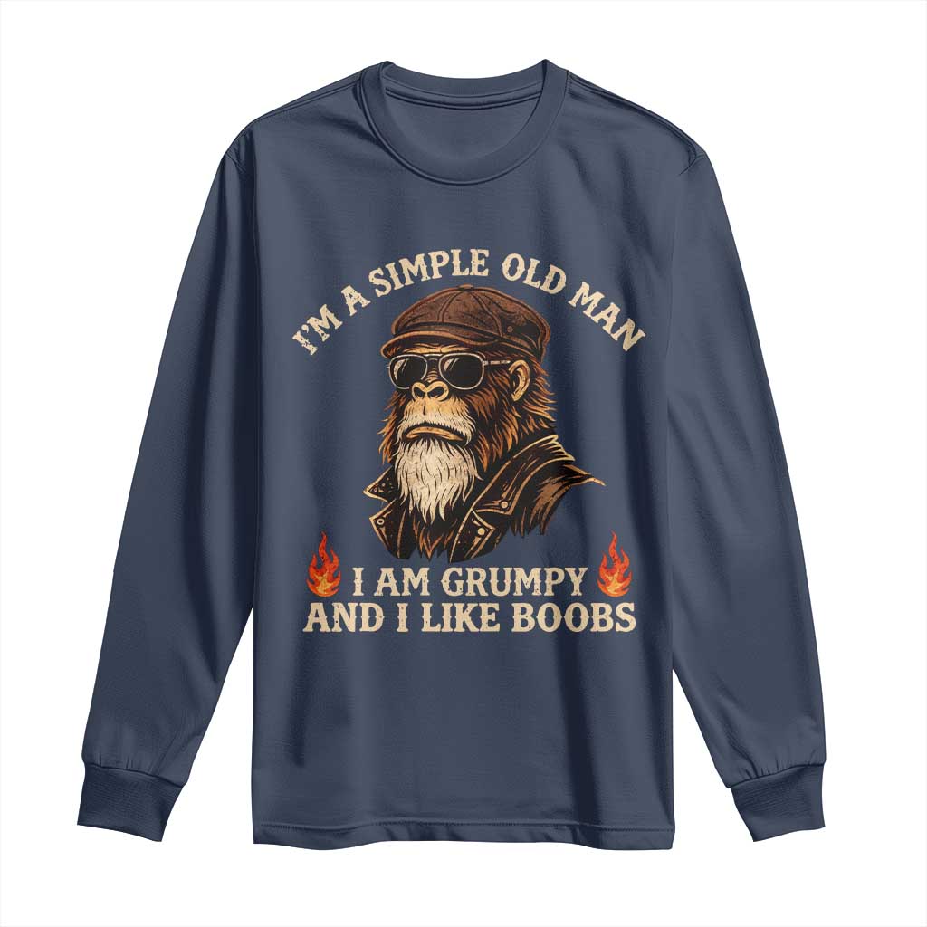 Funny Man Saying Long Sleeve Shirt Im A Simple Old Man I Am Grumpy And Like Boobs Bigfoot Gag Gift TS10 Navy Print Your Wear