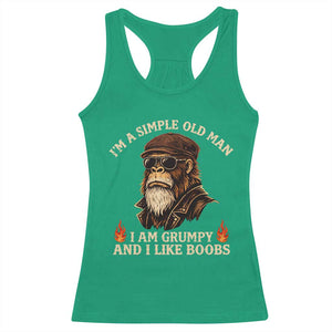 Funny Man Saying Racerback Tank Top Im A Simple Old Man I Am Grumpy And Like Boobs Bigfoot Gag Gift TS10 Irish Green Print Your Wear