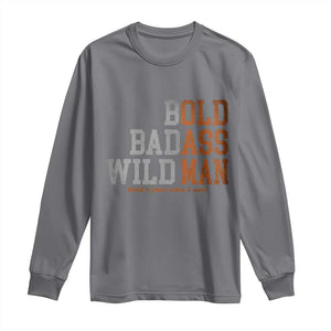 Funny Man Saying Long Sleeve Shirt Birthday Husband Dad Grandpa Fathers Day Men Gag Gift TS10 Charcoal Print Your Wear