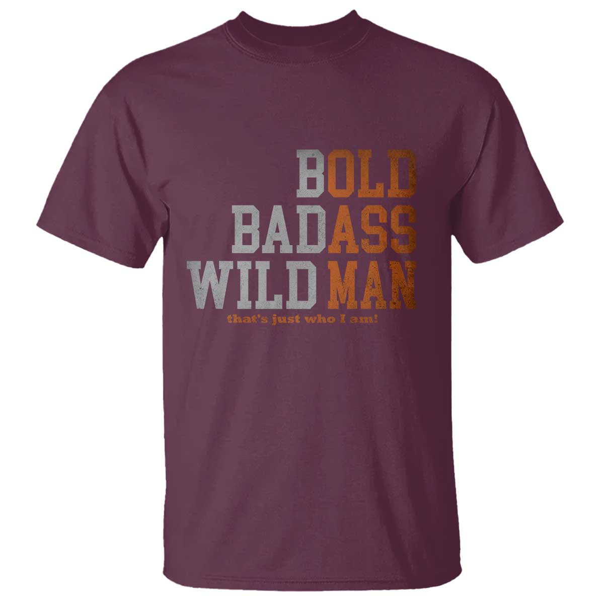 Funny Man Saying T Shirt Birthday Husband Dad Grandpa Fathers Day Men Gag Gift TS10 Maroon Print Your Wear