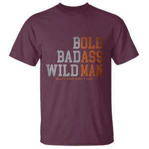 Funny Man Saying T Shirt Birthday Husband Dad Grandpa Fathers Day Men Gag Gift TS10 Maroon Print Your Wear