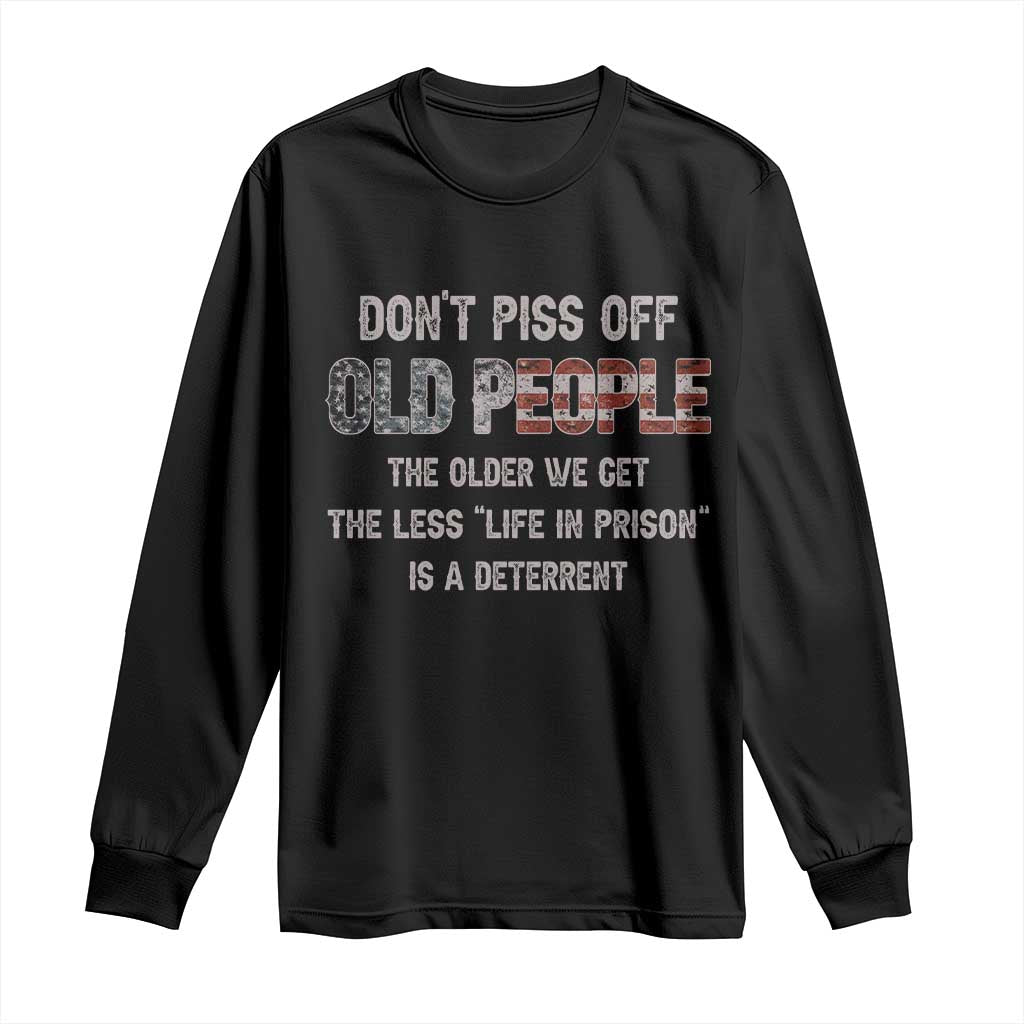Dont Piss Off Old People Long Sleeve Shirt Funny Saying Retro Sarcastic Birthday Gifts TS10 Black Print Your Wear