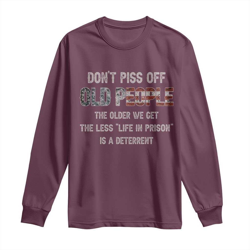 Dont Piss Off Old People Long Sleeve Shirt Funny Saying Retro Sarcastic Birthday Gifts TS10 Maroon Print Your Wear