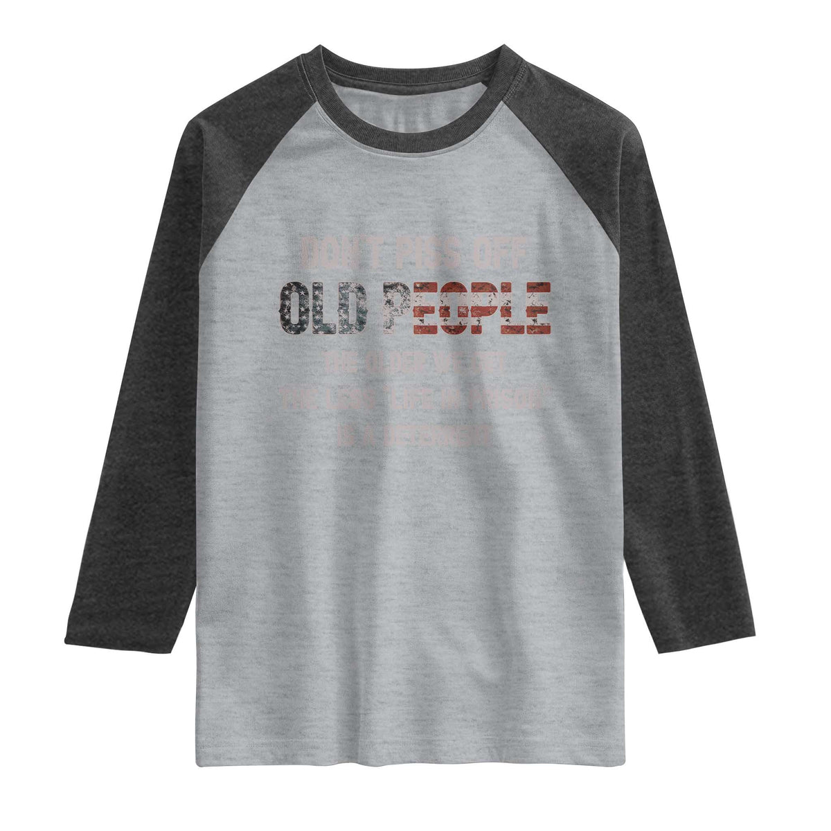 Dont Piss Off Old People Raglan Shirt Funny Saying Retro Sarcastic Birthday Gifts TS10 Heather Gray Heather Charcoal Print Your Wear