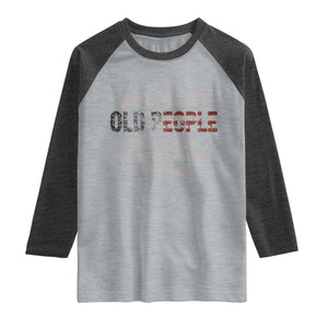 Dont Piss Off Old People Raglan Shirt Funny Saying Retro Sarcastic Birthday Gifts TS10 Heather Gray Heather Charcoal Print Your Wear