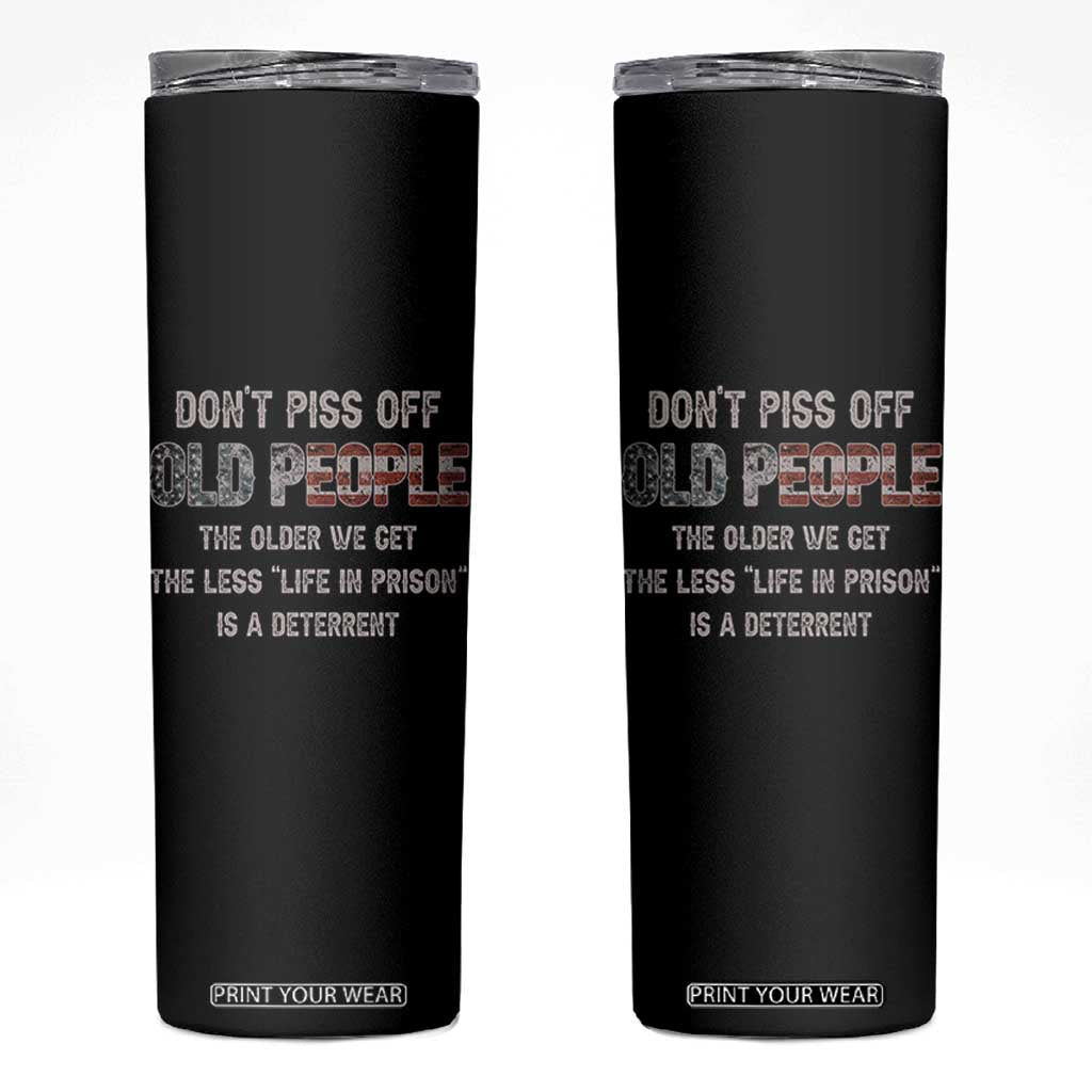 Dont Piss Off Old People Skinny Tumbler Funny Saying Retro Sarcastic Birthday Gifts TS10 Black Print Your Wear