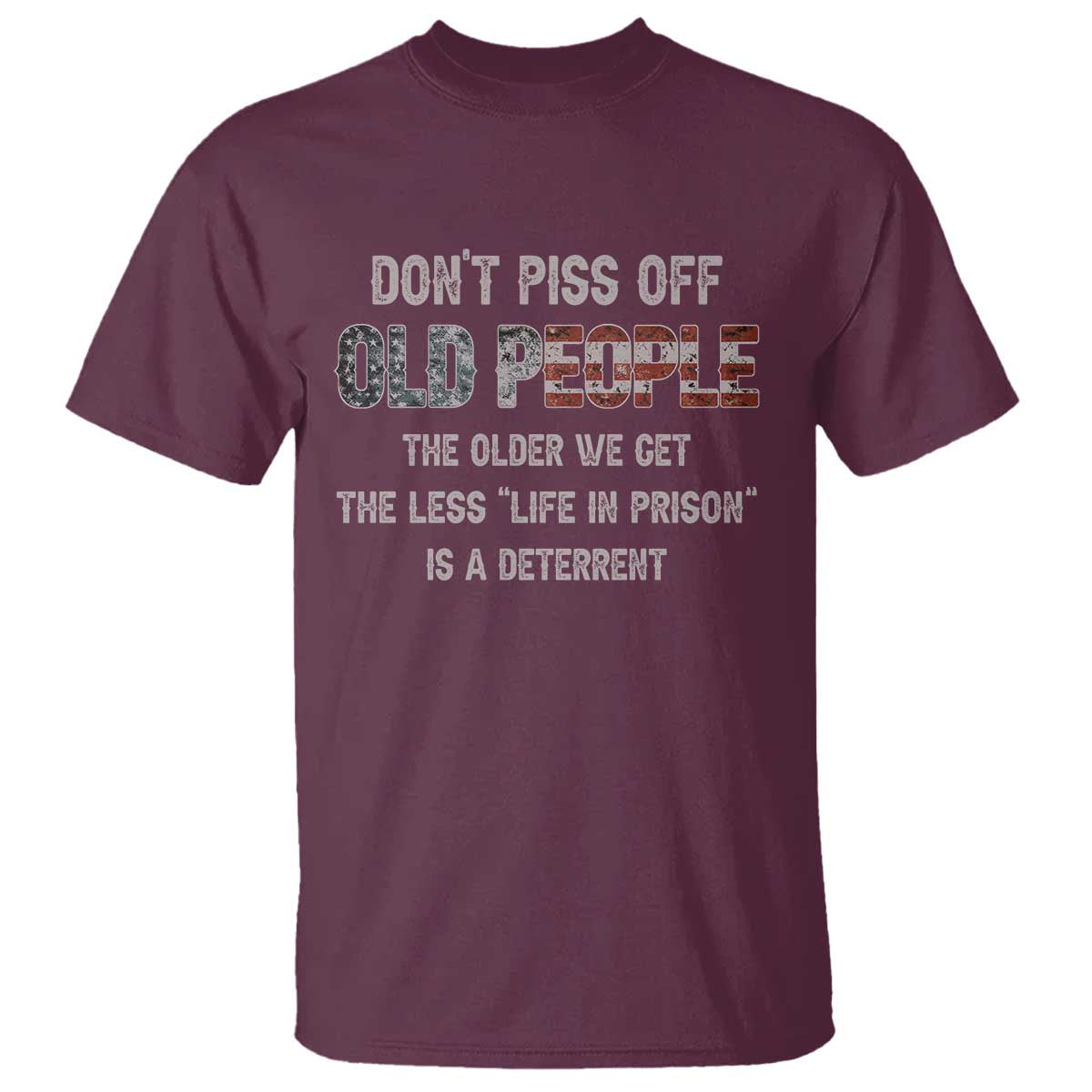 Dont Piss Off Old People T Shirt Funny Saying Retro Sarcastic Birthday Gifts TS10 Maroon Print Your Wear