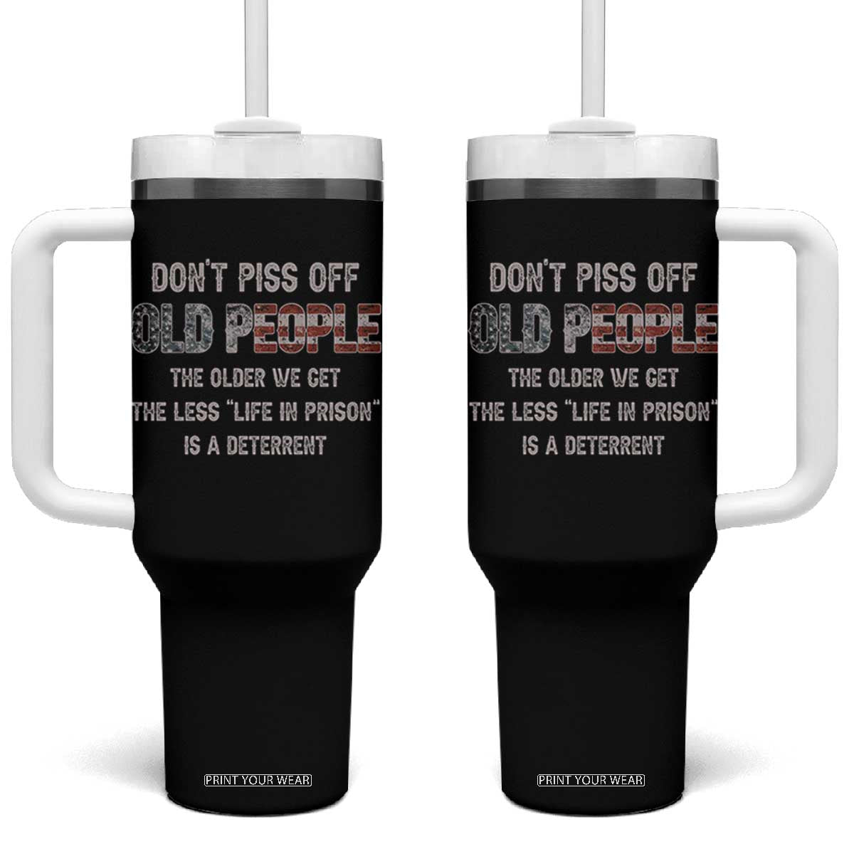 Dont Piss Off Old People Tumbler With Handle Funny Saying Retro Sarcastic Birthday Gifts TS10 One Size: 40 oz Black Print Your Wear