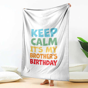 Its My Brother Birthday Throw Blanket I Cant Keep Calm Funny Sisters Bday Party Family Matching TS10 Print Your Wear