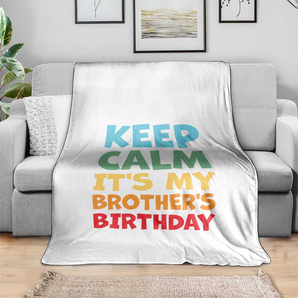 Its My Brother Birthday Throw Blanket I Cant Keep Calm Funny Sisters Bday Party Family Matching TS10 Print Your Wear
