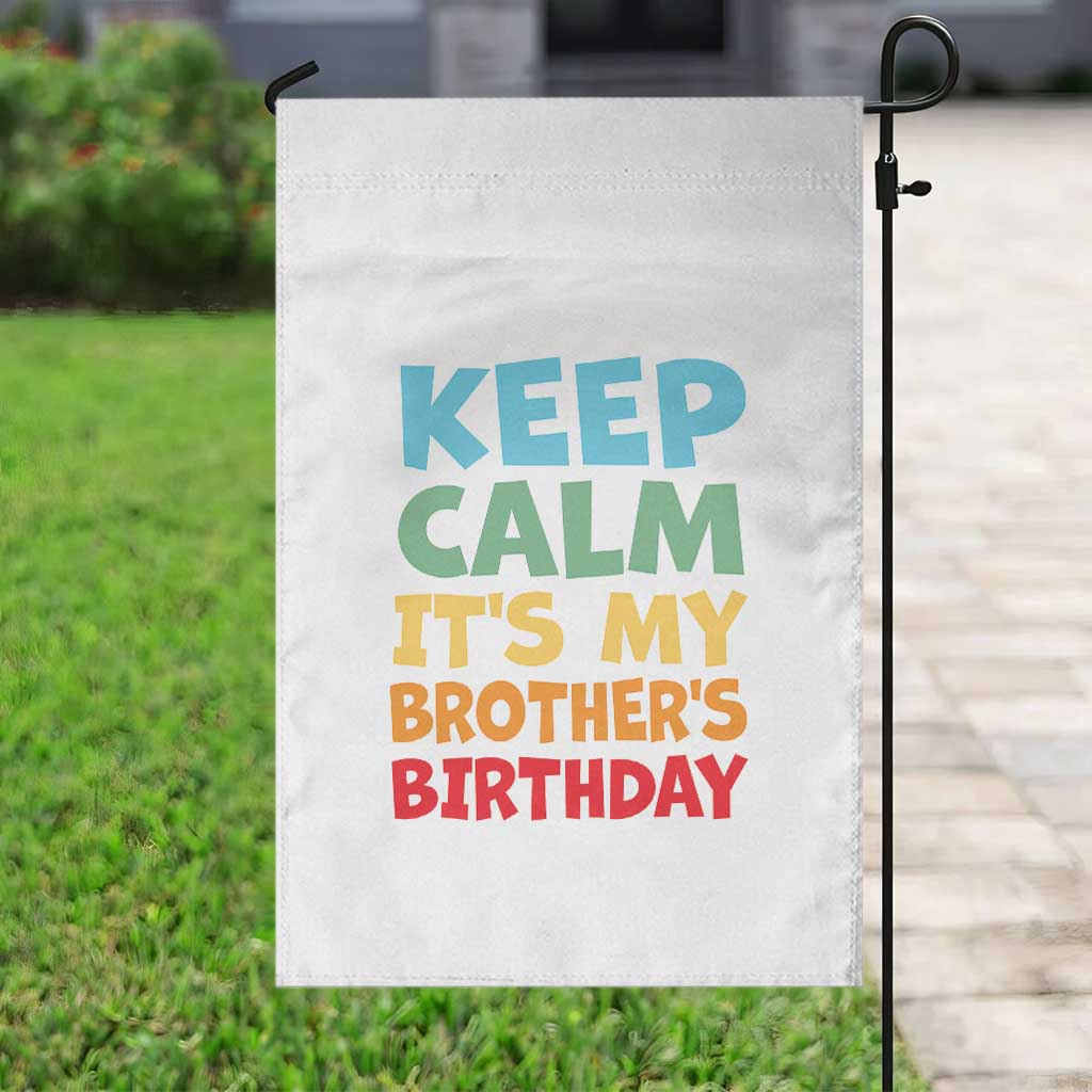 Its My Brother Birthday Garden Flag I Cant Keep Calm Funny Sisters Bday Party Family Matching TS10 Print Your Wear