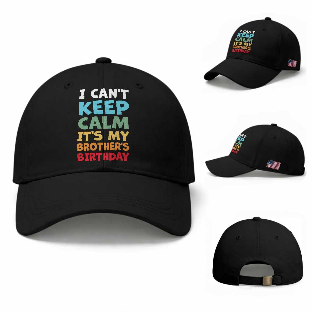 Its My Brother Birthday Baseball Cap I Cant Keep Calm Funny Sisters Bday Party Family Matching TS10 Baseball Cap Universal Fit Black Print Your Wear