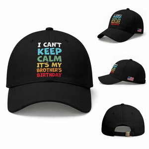 Its My Brother Birthday Baseball Cap I Cant Keep Calm Funny Sisters Bday Party Family Matching TS10 Baseball Cap Universal Fit Black Print Your Wear