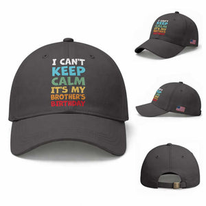 Its My Brother Birthday Baseball Cap I Cant Keep Calm Funny Sisters Bday Party Family Matching TS10 Baseball Cap Universal Fit Dark Gray Print Your Wear