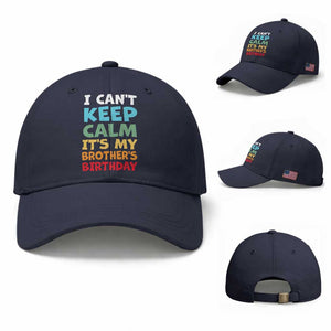Its My Brother Birthday Baseball Cap I Cant Keep Calm Funny Sisters Bday Party Family Matching TS10 Baseball Cap Universal Fit Navy Print Your Wear