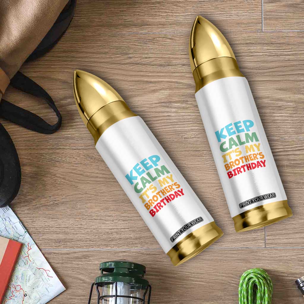 Its My Brother Birthday Bullet Tumbler I Cant Keep Calm Funny Sisters Bday Party Family Matching TS10 Print Your Wear